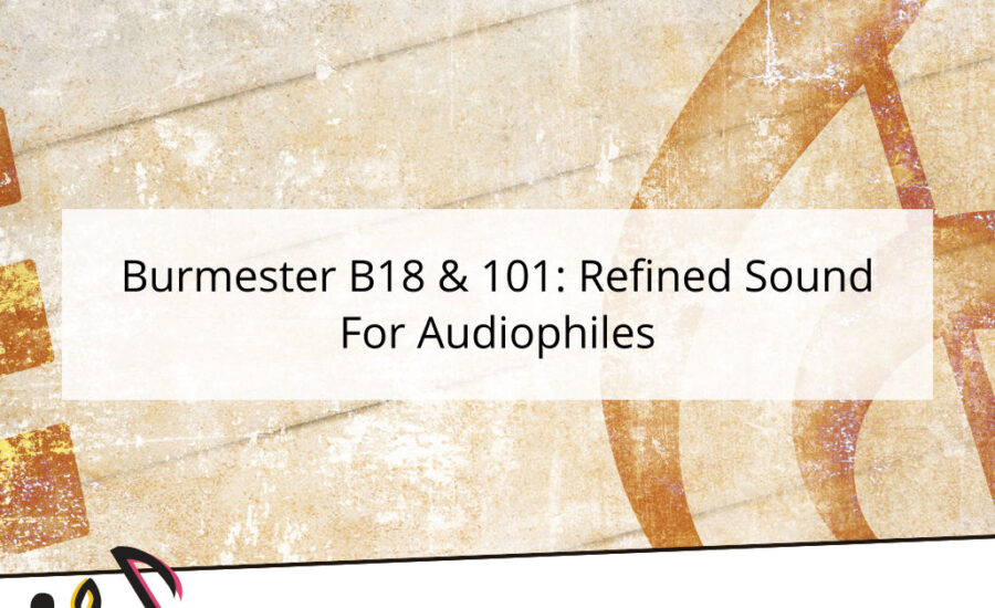 Burmester B18 & 101: Refined Sound For Audiophiles