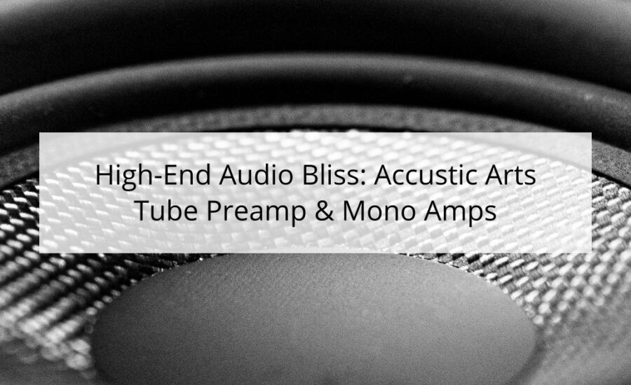 High-End Audio Bliss: Accustic Arts Tube Preamp & Mono Amps
